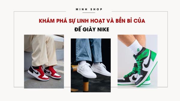 Khám Phá Sự Linh Hoạt và Bền Bỉ Của Đế Giày Nike