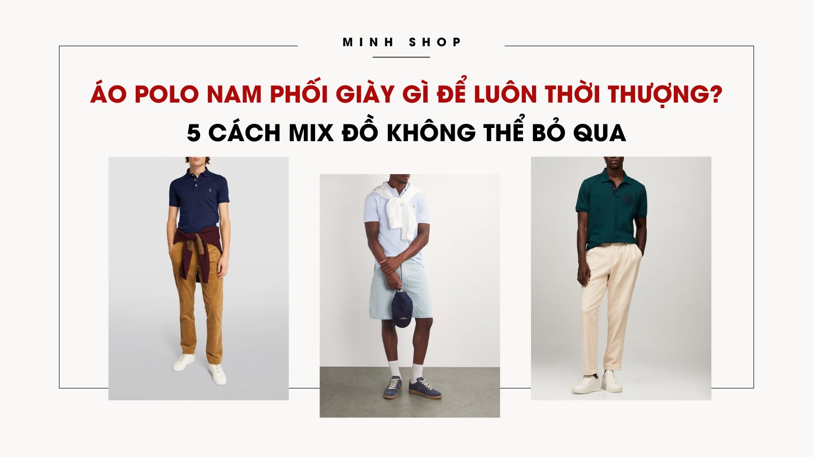 Áo polo nam phối giày gì để luôn thời thượng? 5 lưu ý khi phối đồ không thể bỏ qua