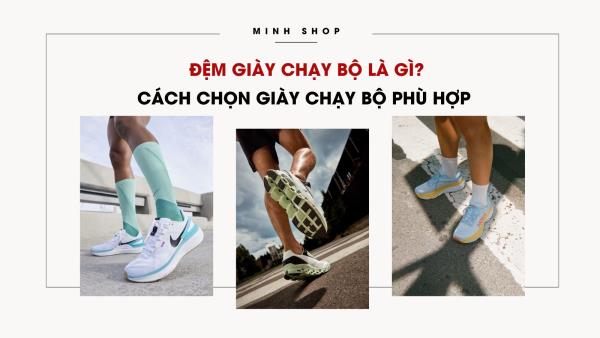 Đệm giày chạy bộ là gì? Cách chọn giày chạy bộ phù hợp 