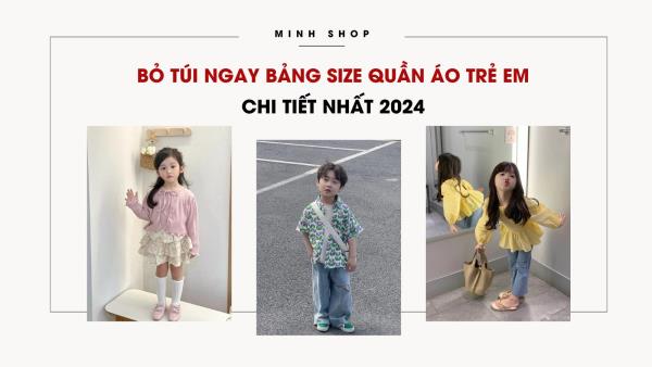 Bỏ túi ngay bảng size quần áo trẻ em chi tiết nhất 2024