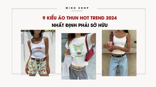 9 kiểu áo thun hot trend 2024 nhất định phải sở hữu