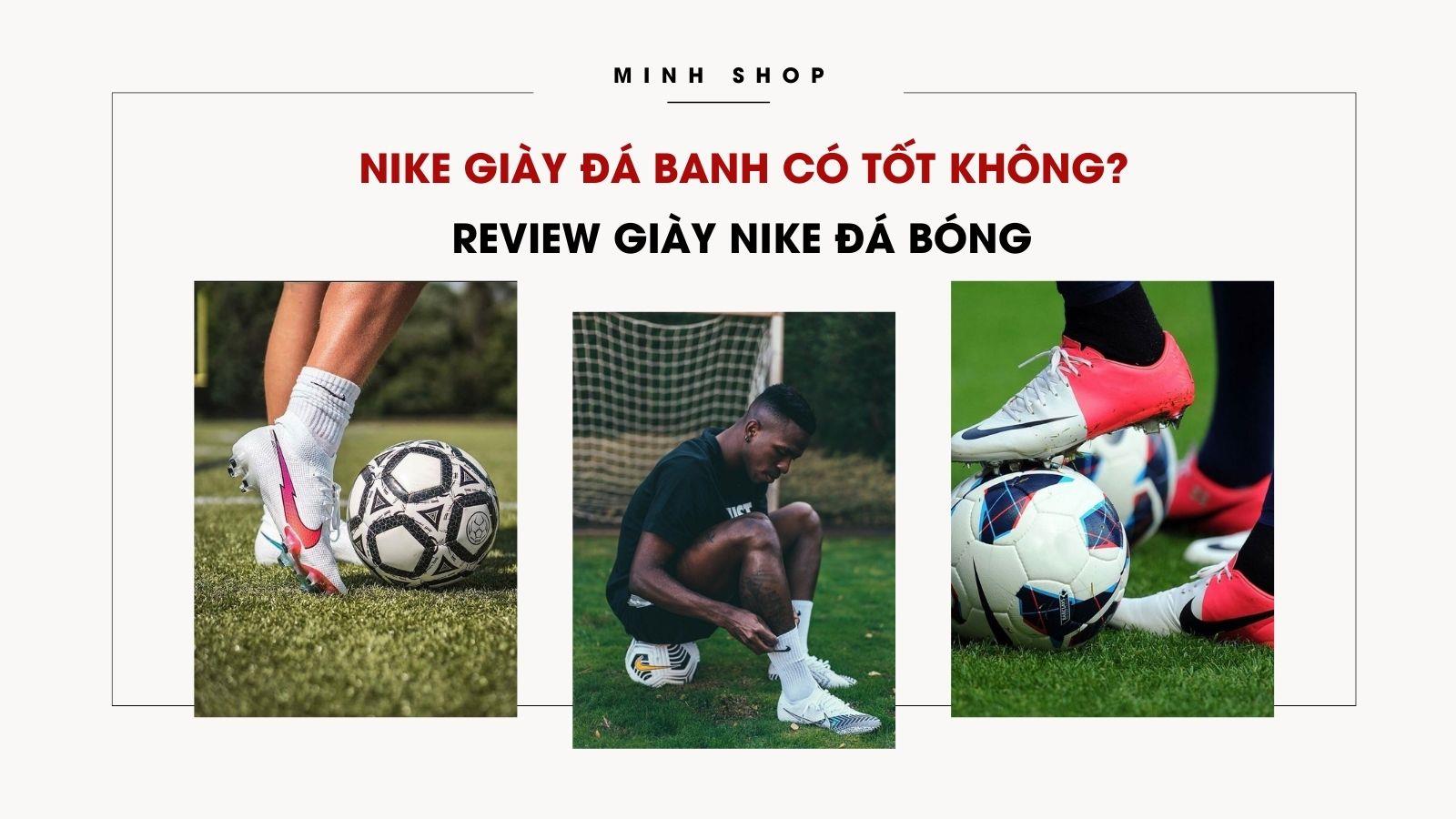 Nike Giày Đá Banh Có Tốt Không? Review Giày Nike Đá Bóng