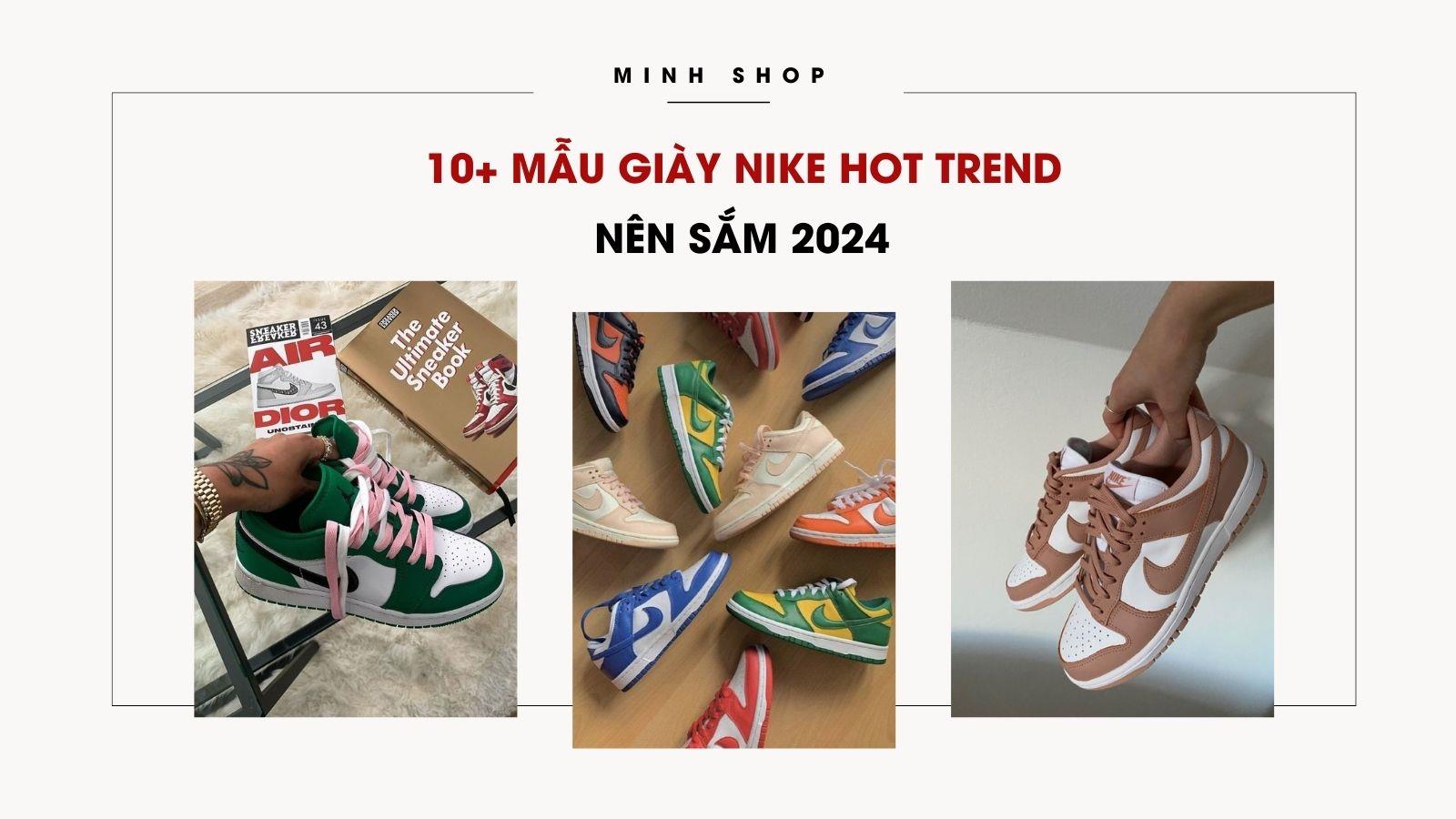 10+ Mẫu Giày Nike Hot Trend Nên Sắm 2024