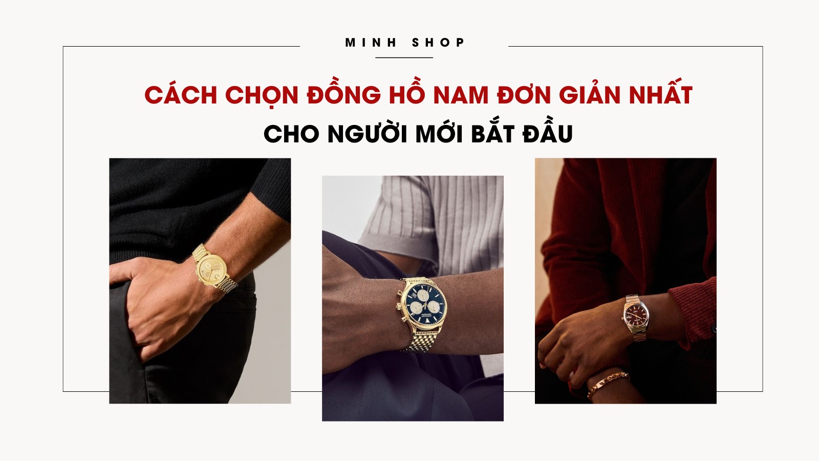 Cách chọn đồng hồ nam đơn giản nhất cho người mới bắt đầu 