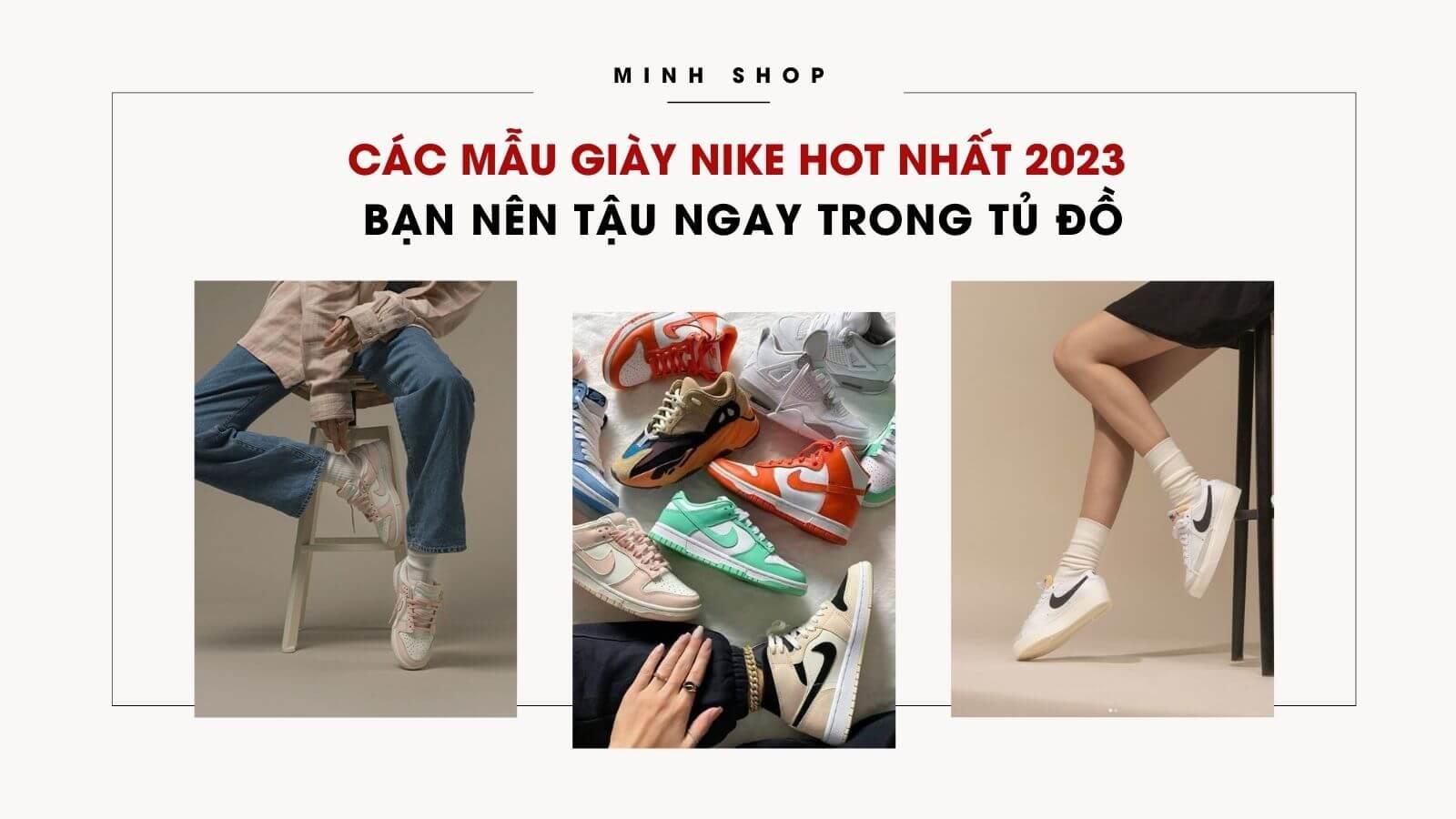 Các Mẫu Giày Nike Hot Nhất 2023 - Bạn Nên Tậu Ngay Trong Tủ Đồ