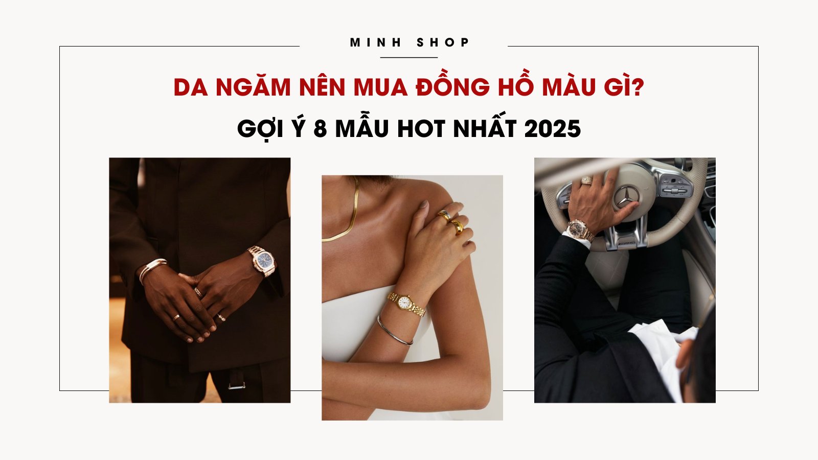 Da ngăm nên mua đồng hồ màu gì? Gợi ý 8 mẫu hot nhất 2025