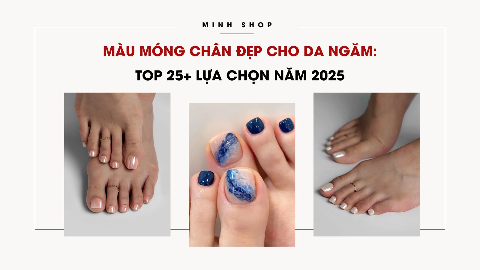 Màu Móng Chân Đẹp Cho Da Ngăm: Top 25+ Lựa Chọn Năm 2025