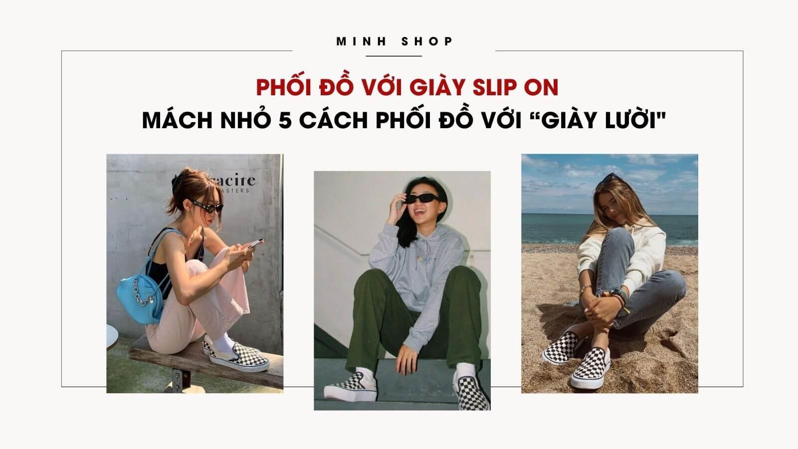 Phối Đồ Với Giày Slip On: Mách Nhỏ 5 Cách Phối Đồ Với Giày Lười