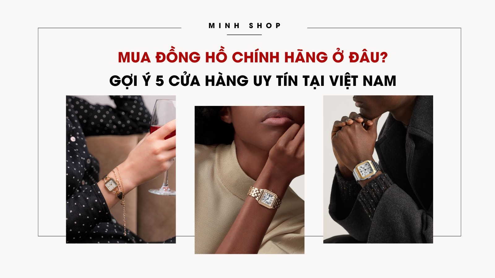 Mua đồng hồ chính hãng ở đâu? Gợi ý 5 cửa hàng uy tín tại Việt Nam