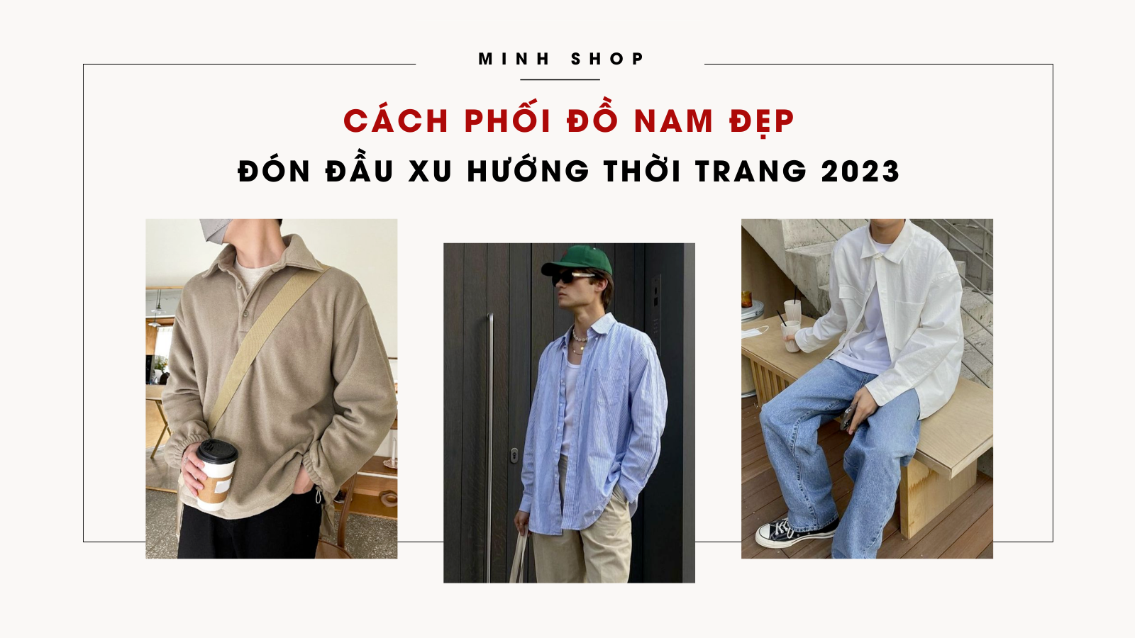 100+ Cách phối đồ nam đẹp đón đầu xu hướng thời trang 2022