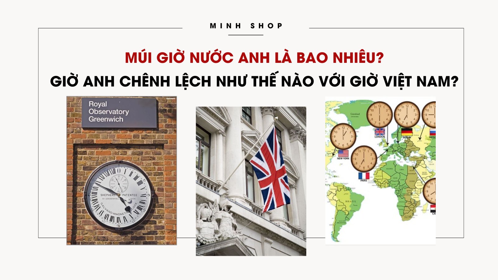 Múi giờ nước Anh là bao nhiêu? Giờ Anh chênh lệch như thế nào với giờ Việt Nam?