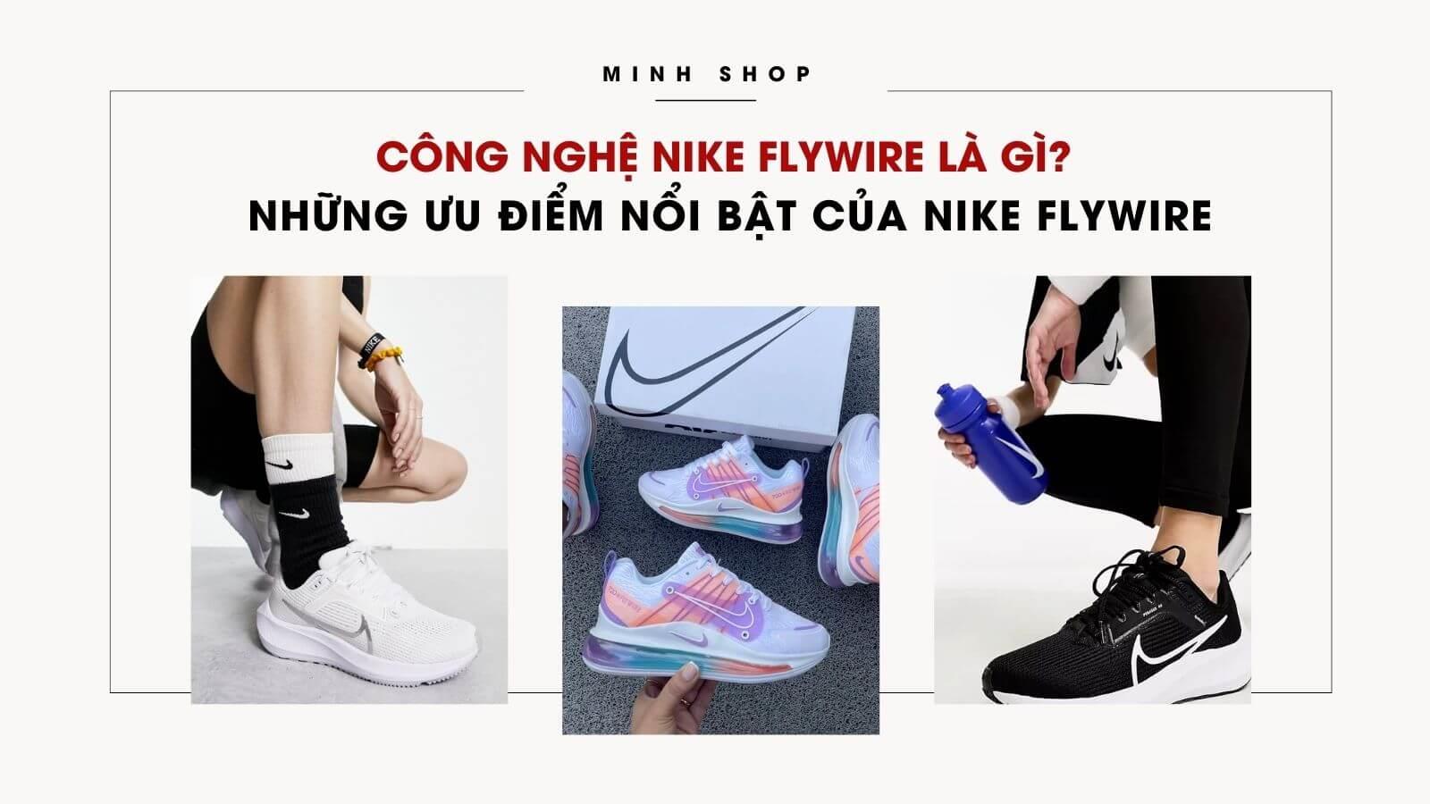 Công Nghệ Nike Flywire Là Gì? Những Ưu Điểm Nổi Bật Của Nike Flywire