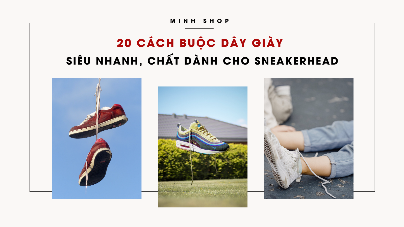 20 cách buộc dây giày siêu nhanh, chất dành cho Sneakerhead