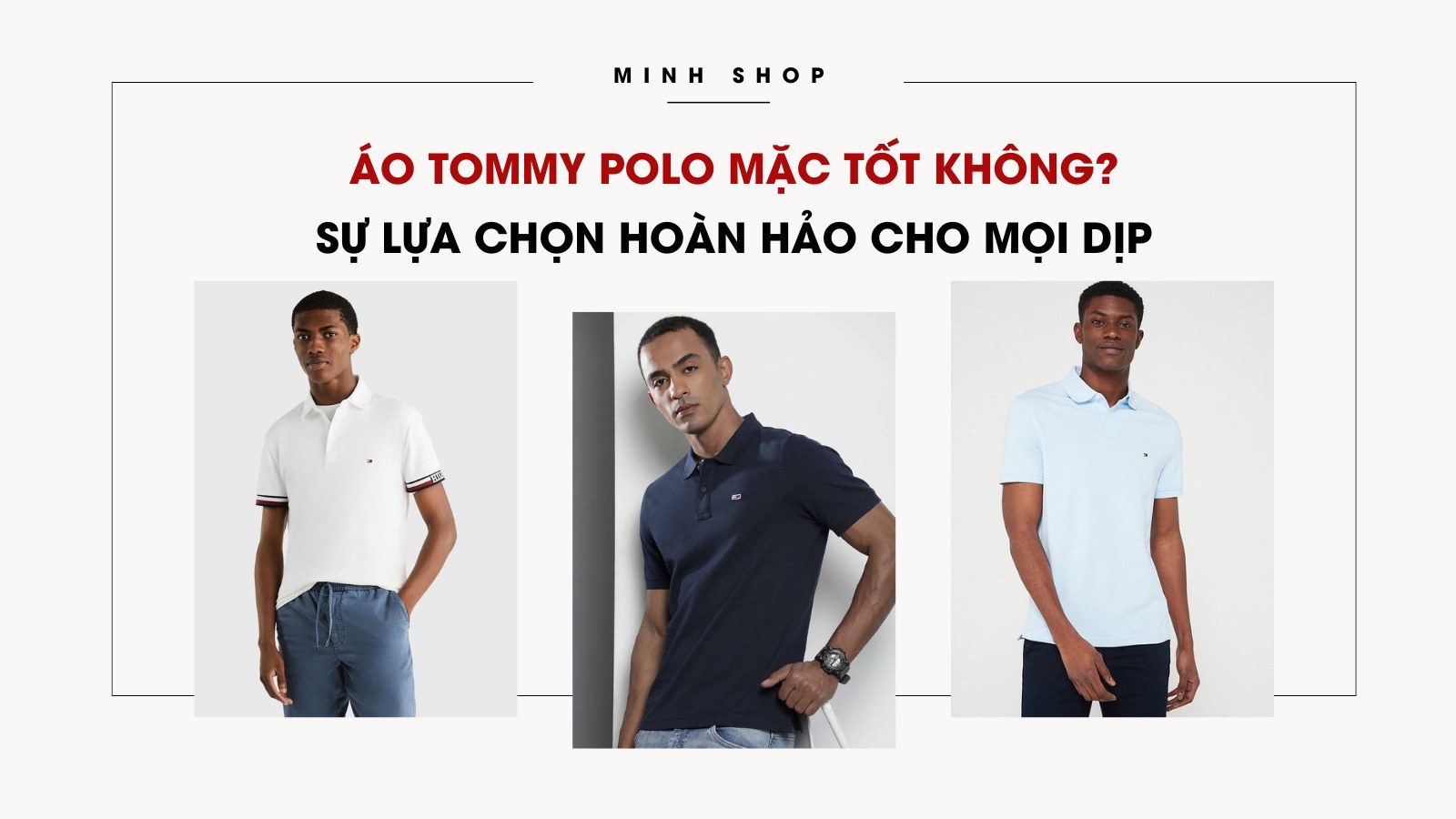 Áo Tommy Polo mặc tốt không? Sự lựa chọn hoàn hảo cho mọi dịp