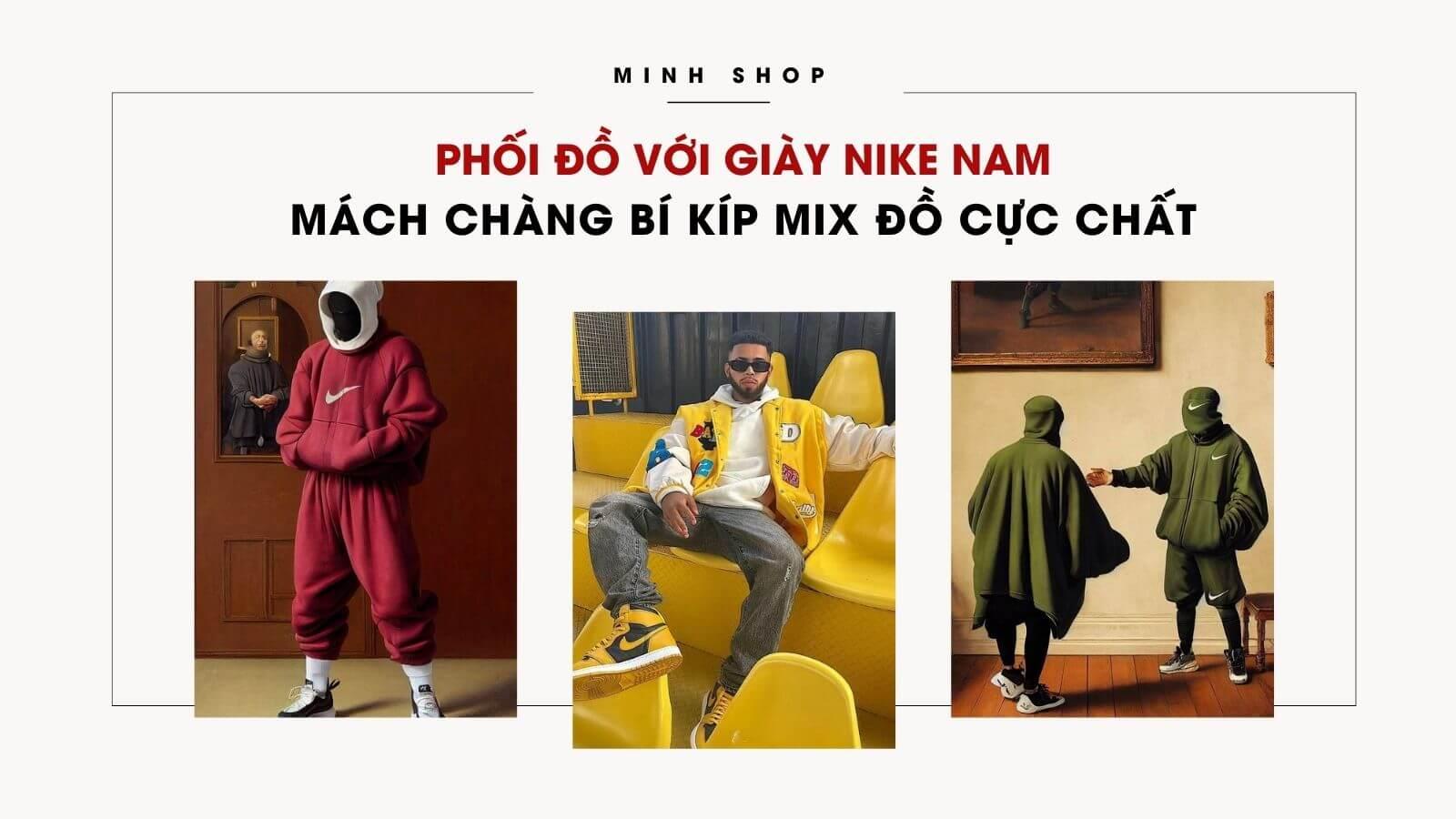 Phối đồ với giày Nike nam: Mách chàng bí kíp mix đồ cực chất