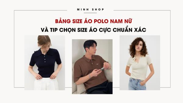 Bảng size áo Polo nam nữ và tip chọn size áo cực chuẩn xác