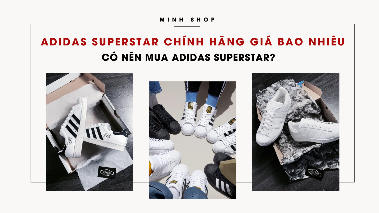 Adidas Superstar chính hãng giá bao nhiêu, có nên mua Adidas Superstar?