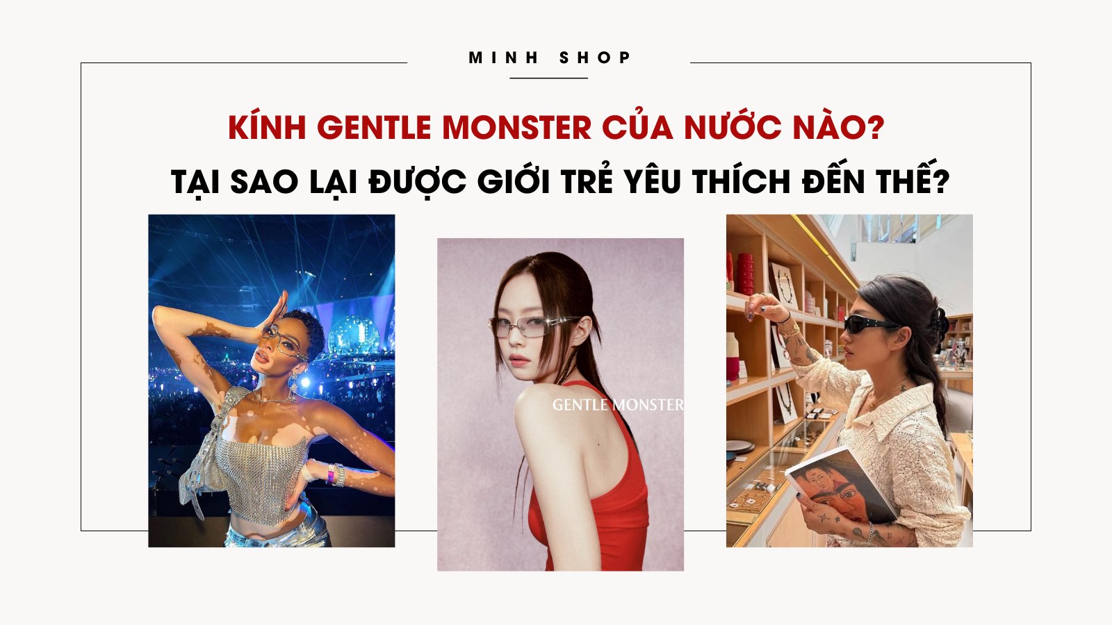 Kính Gentle Monster của nước nào? Tại sao lại được giới trẻ yêu thích đến thế?