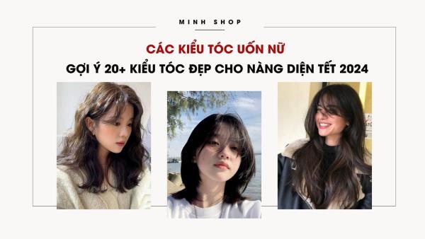 Các Kiểu Tóc Uốn Nữ - Gợi Ý 20+ Kiểu Tóc Đẹp Cho Nàng Diện Tết 2025