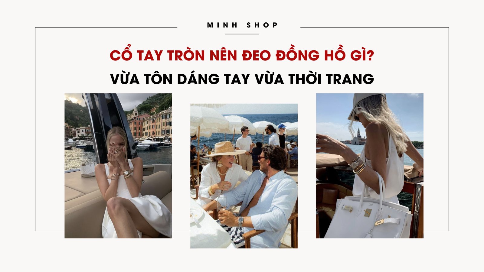 Cổ tay tròn nên đeo đồng hồ gì vừa tôn dáng tay vừa thời trang?