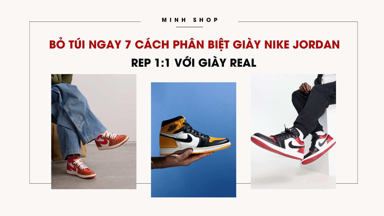 Bỏ túi ngay 7 cách phân biệt giày Nike Jordan rep 1:1 với giày real