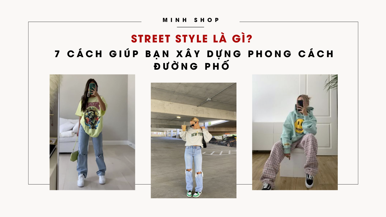 Street style là gì? Top 7 cách giúp bạn xây dựng phong cách đường phố đúng chuẩn