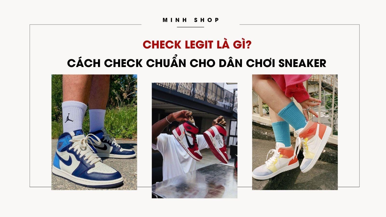 Check Legit Là Gì? Cách Check chuẩn cho Dân Chơi Sneaker