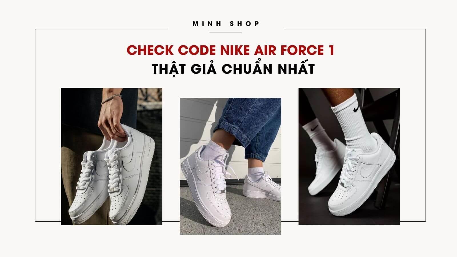 Check Code Nike Air Force 1 Thật Giả Chuẩn Nhất