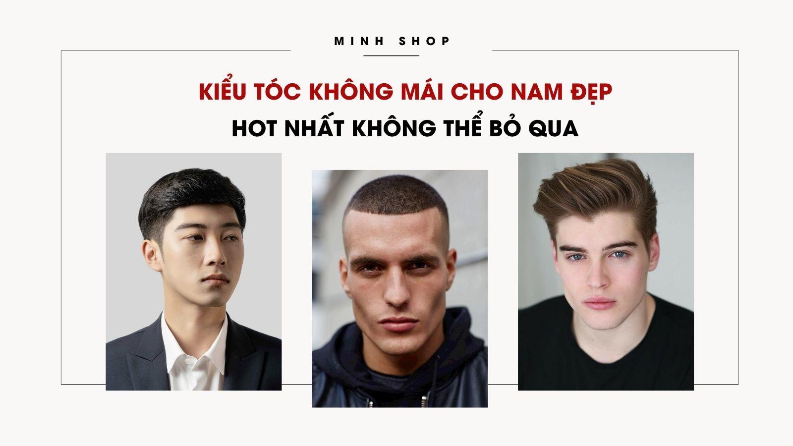 Kiểu Tóc Không Mái Cho Nam Đẹp Hot Nhất Không Thể Bỏ Qua