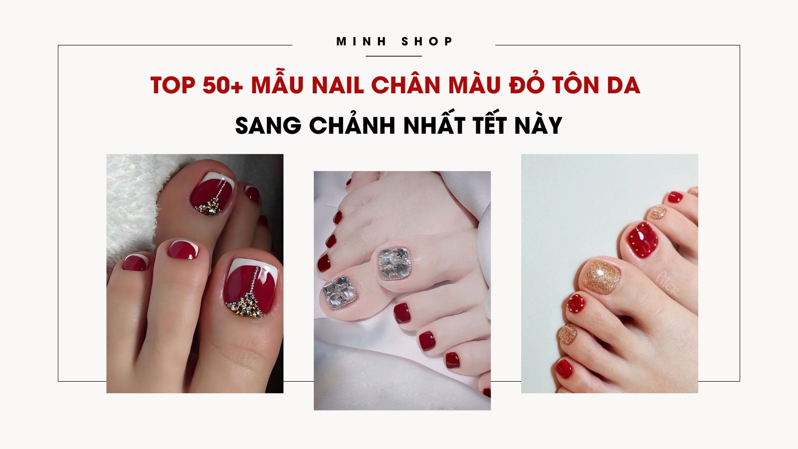 Top 50+ mẫu nail chân màu đỏ tôn da, sang chảnh nhất Tết này