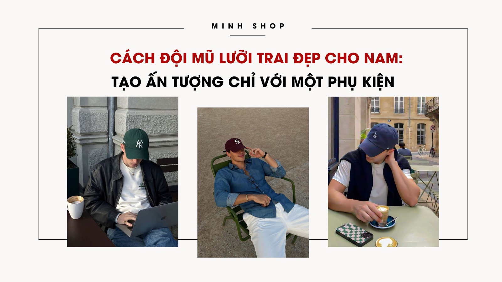 Cách Đội Mũ Lưỡi Trai Đẹp Cho Nam: Tạo Ấn Tượng Chỉ Với Một Phụ Kiện