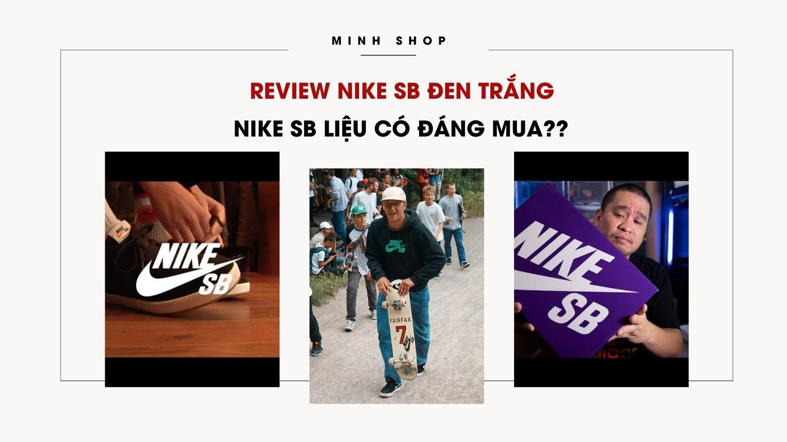 Review NIKE SB Đen Trắng - NIKE SB Liệu Có Đáng Mua??