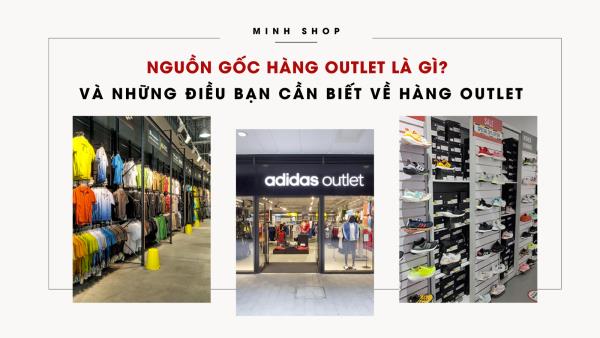 Nguồn gốc hàng Outlet là gì? Và những điều bạn cần biết về hàng Outlet