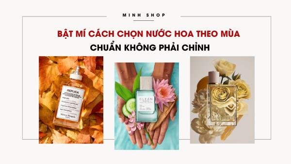 Bật mí cách chọn nước hoa theo mùa chuẩn không phải chỉnh