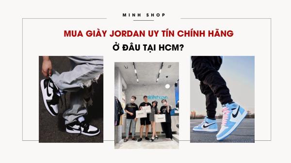 Mua giày Jordan uy tín chính hãng ở đâu tại HCM?
