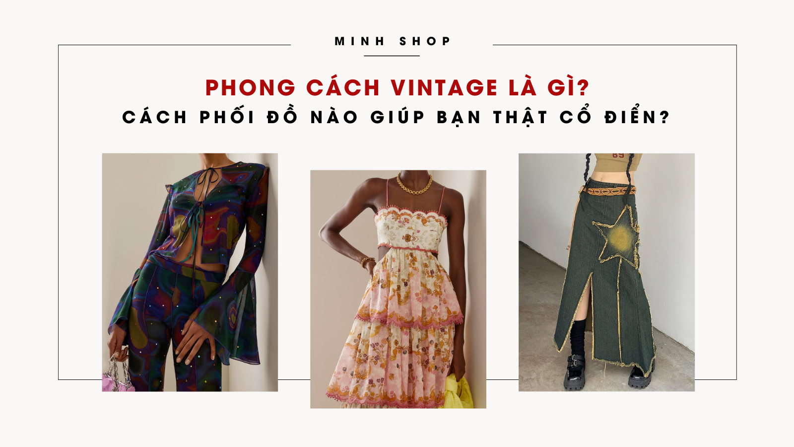 Phong cách Vintage là gì? Phụ kiện và cách phối đồ nào giúp bạn thật cổ điển?