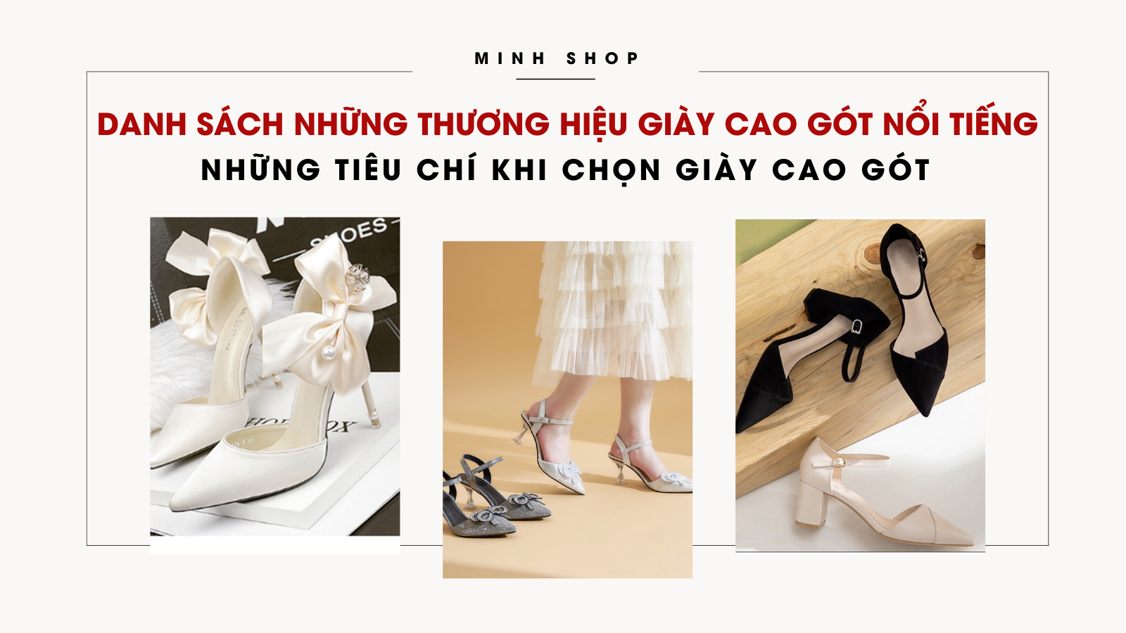 Danh sách những thương hiệu giày cao gót nổi tiếng được yêu thích và những tiêu chí khi chọn giày cao gót cho chị em phụ nữ