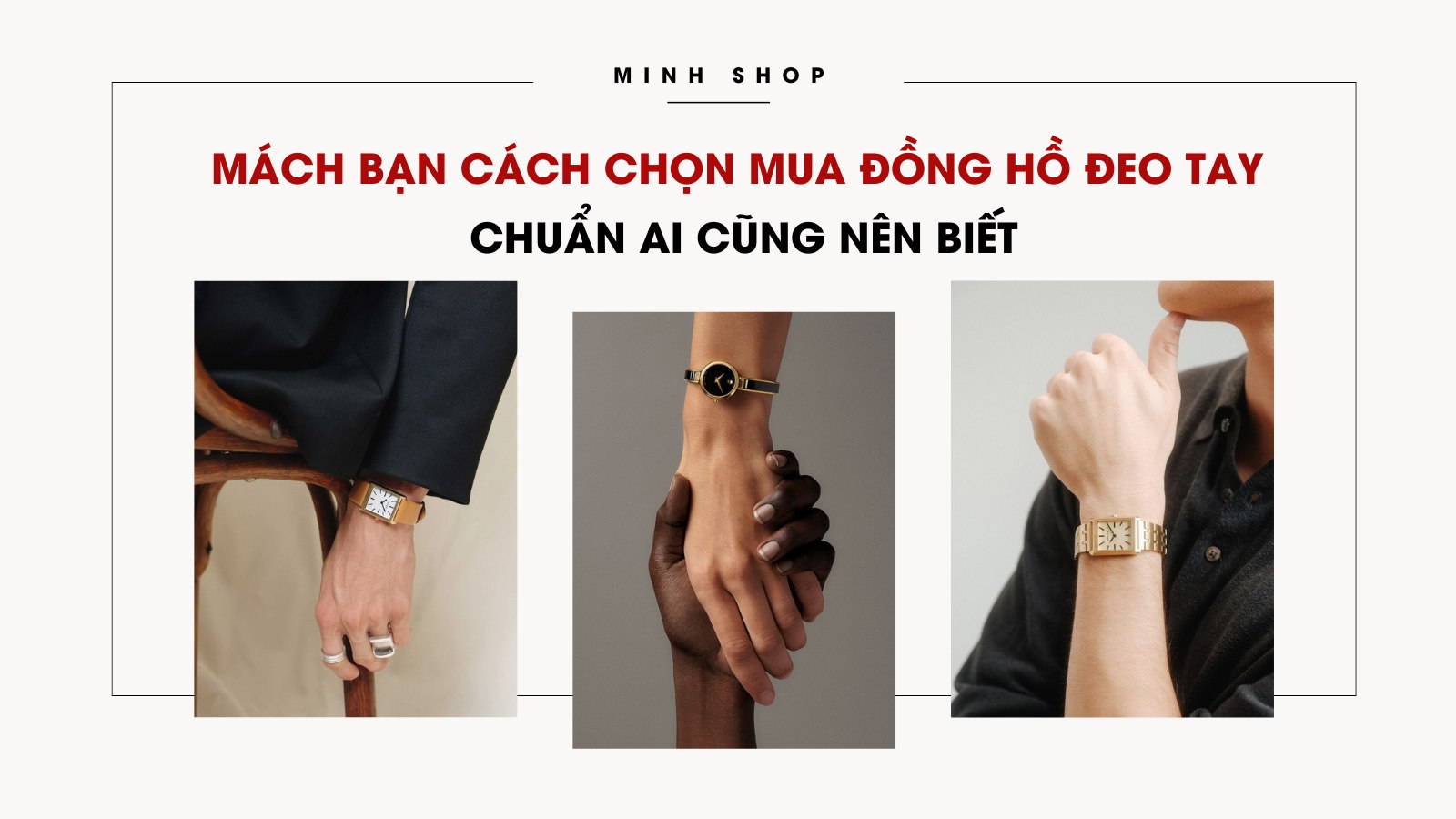 Mách bạn cách chọn mua đồng hồ đeo tay chuẩn ai cũng nên biết