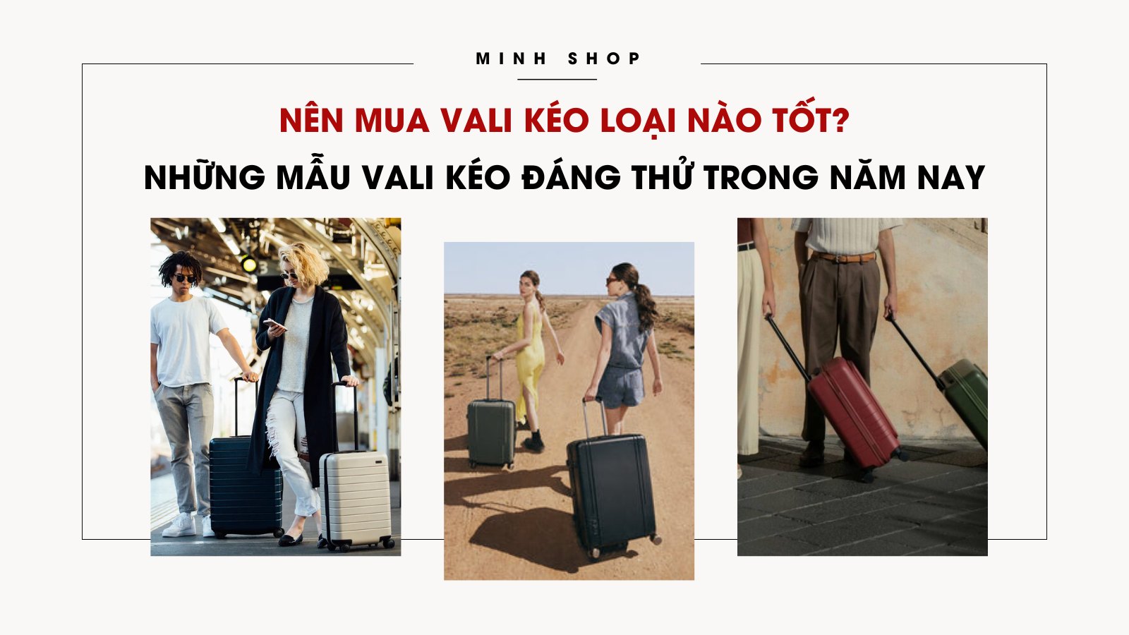 Nên mua vali kéo loại nào tốt? Những mẫu vali kéo đáng thử trong năm nay