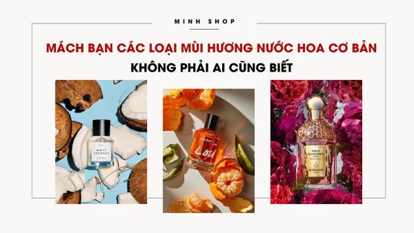 Mách bạn các loại mùi hương nước hoa cơ bản không phải ai cũng biết