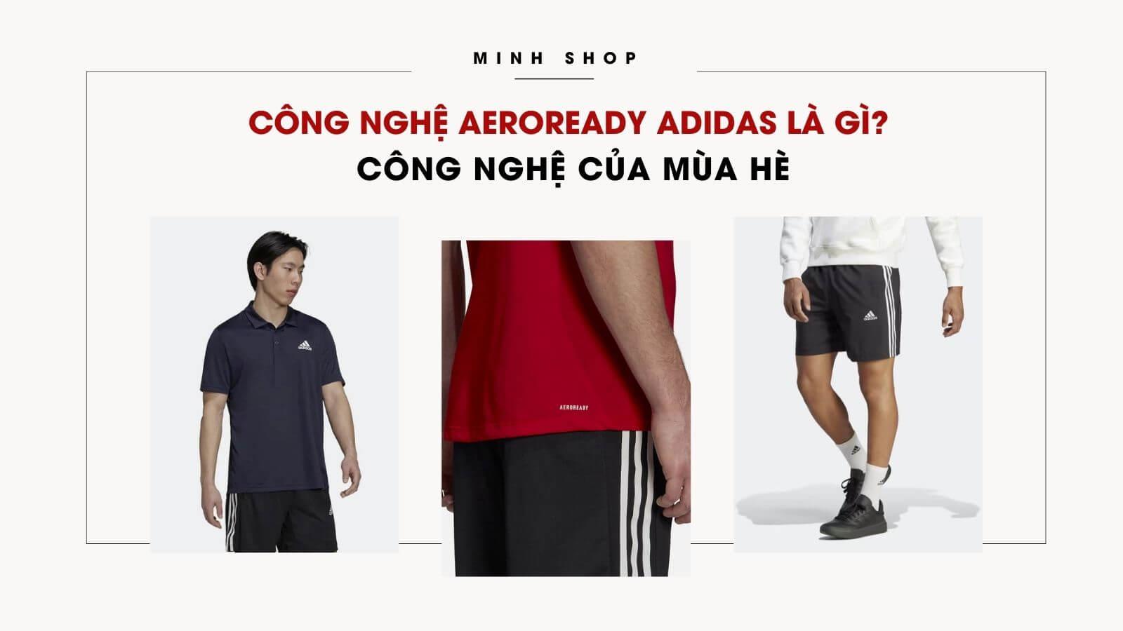 Công Nghệ Aeroready Adidas Là Gì? Công Nghệ Của Mùa Hè