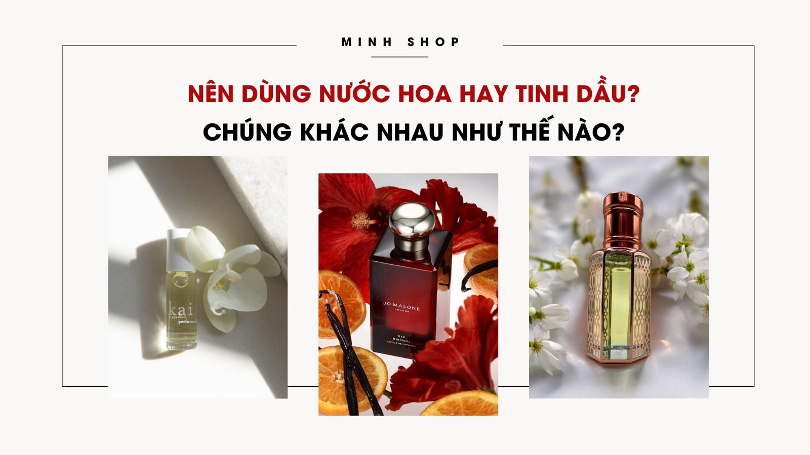 Nên dùng nước hoa hay tinh dầu? Chúng khác nhau như thế nào?