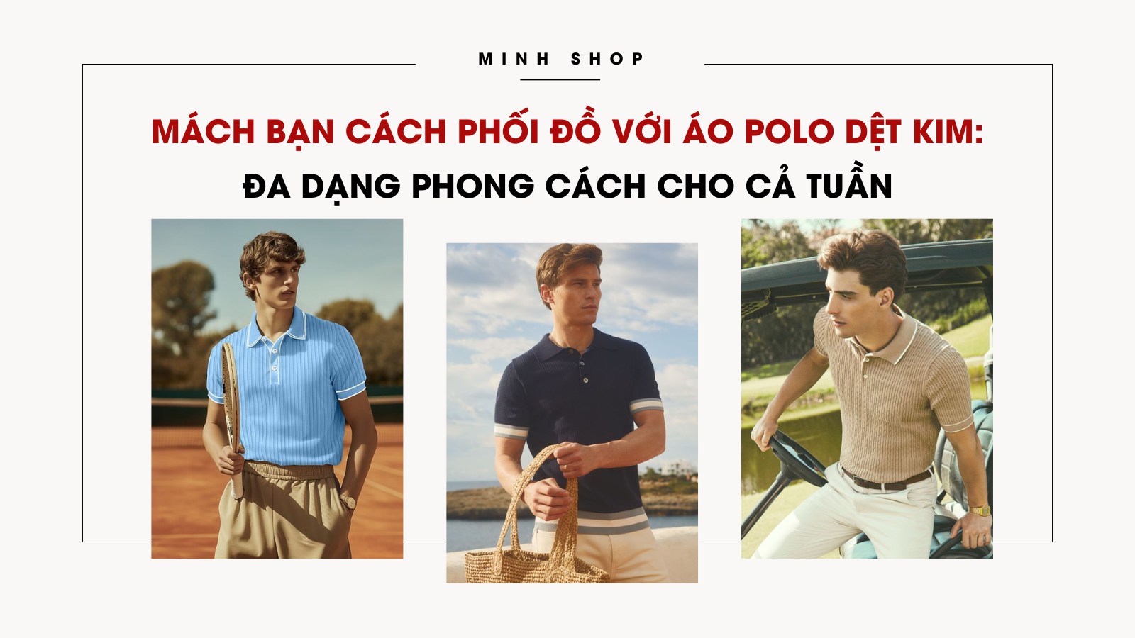 Mách bạn cách phối đồ với áo polo dệt kim: Đa dạng phong cách cho cả tuần