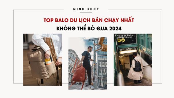 Top balo du lịch bán chạy nhất không thể bỏ qua 2024