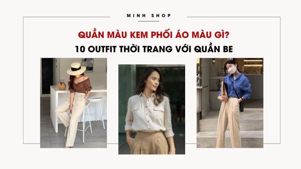 phối đồ với quần màu kem nữ