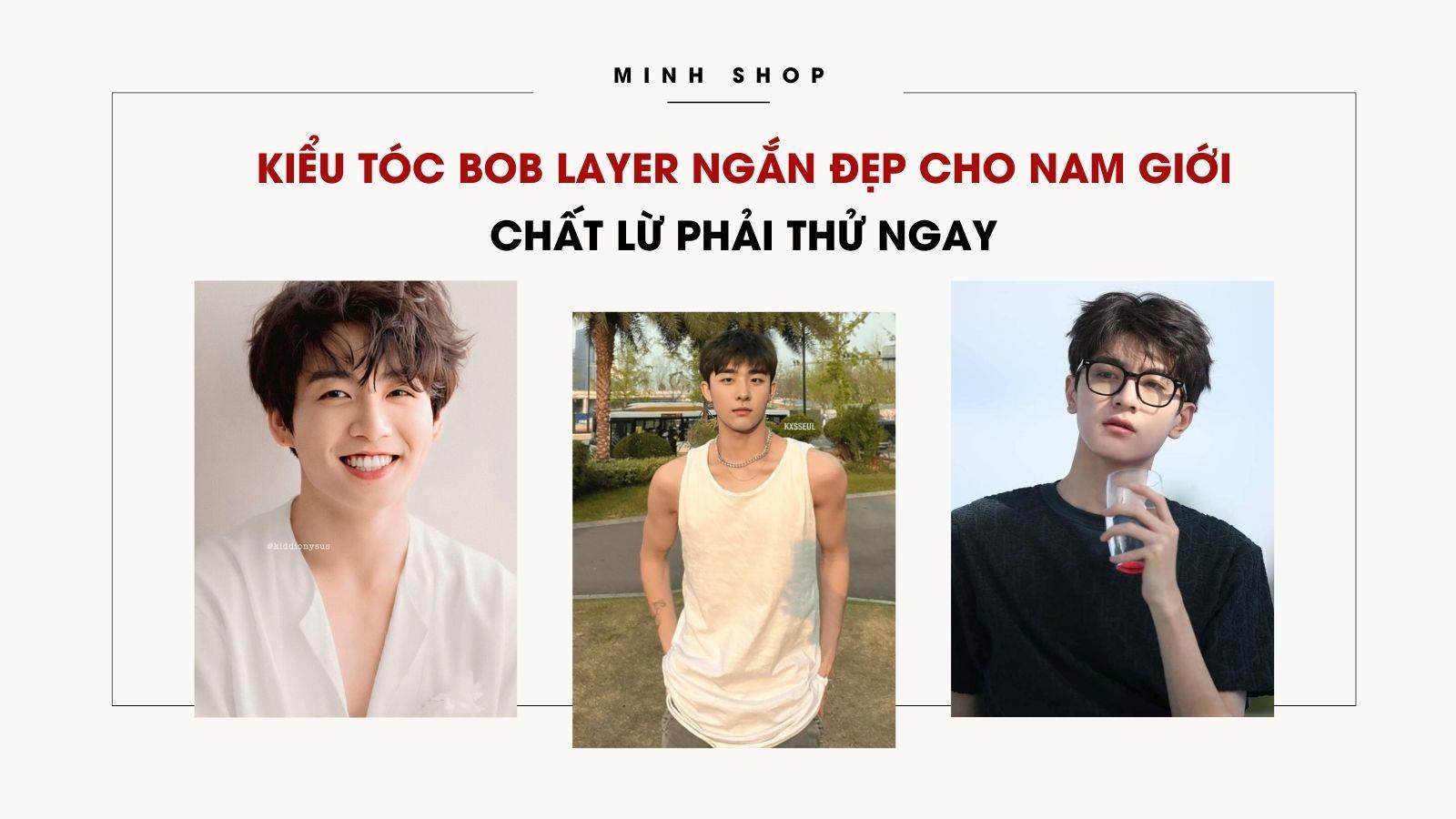 Kiểu Tóc Bob Layer Ngắn Đẹp Cho Nam Giới Chất Lừ Phải Thử Ngay