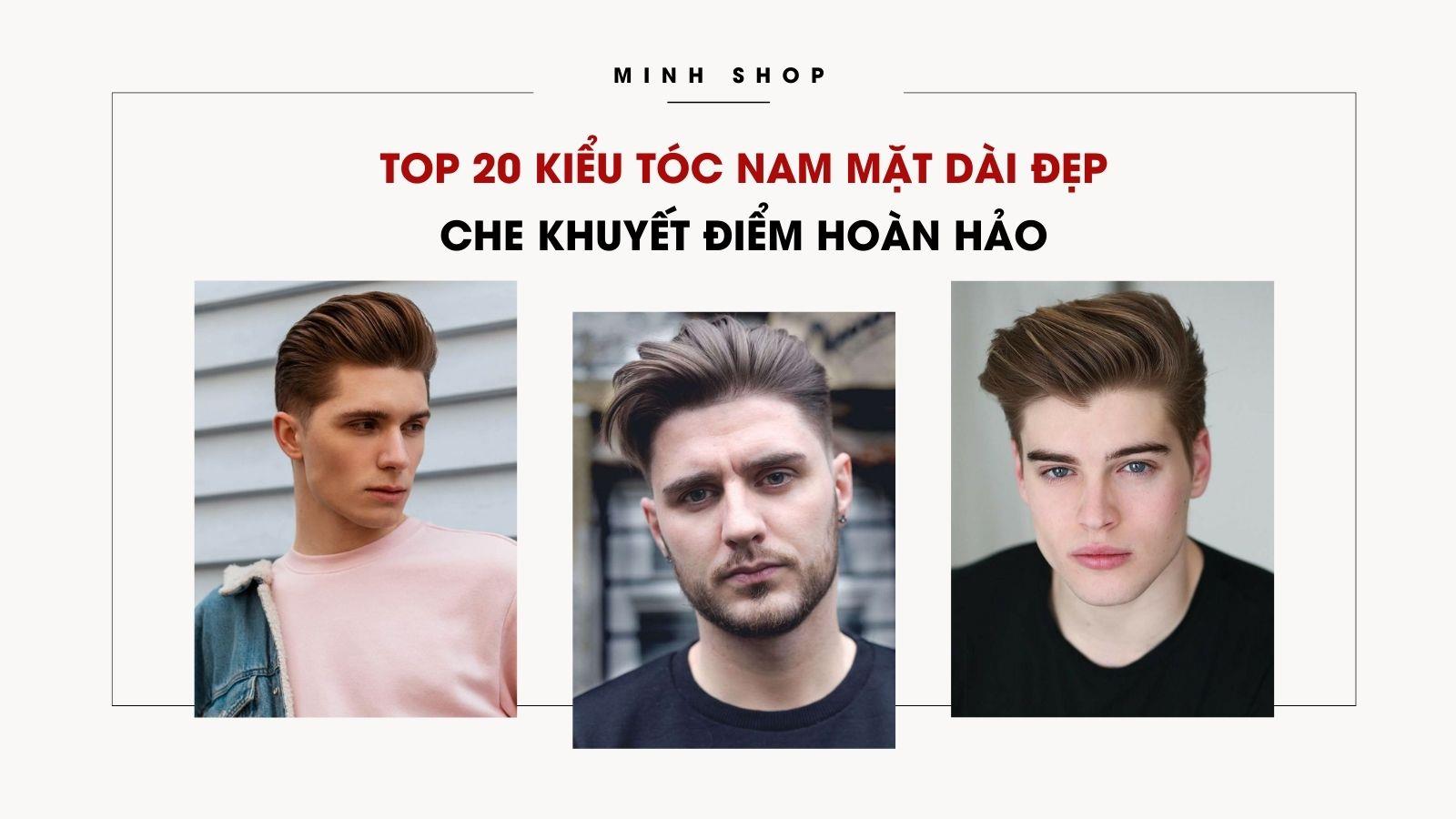 TOP 20 Kiểu Tóc Nam Mặt Dài Đẹp, Che Khuyết Điểm Hoàn Hảo