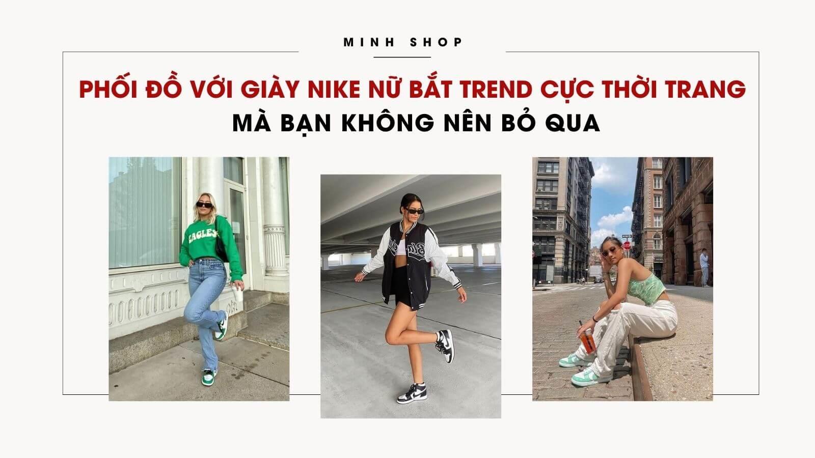 Phối Đồ Với Giày Nike Nữ Bắt Trend Cực Thời Trang Mà Bạn Không Nên Bỏ Qua