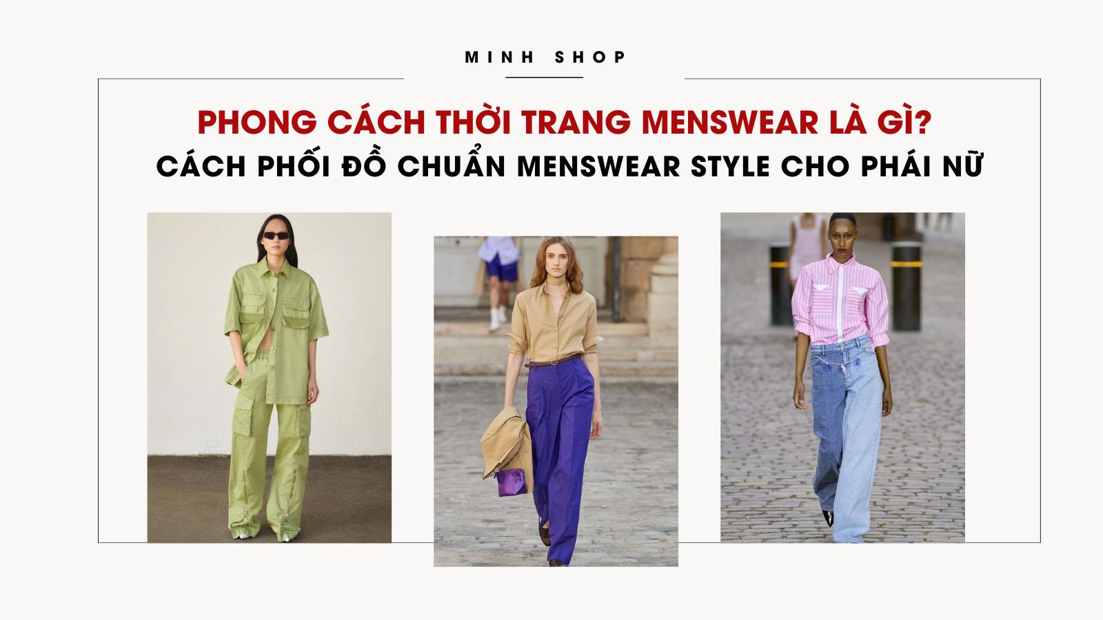 Phong Cách Thời Trang Menswear Là Gì? Cách Phối Đồ Chẩn Menswear Style Cho Phái Nữ