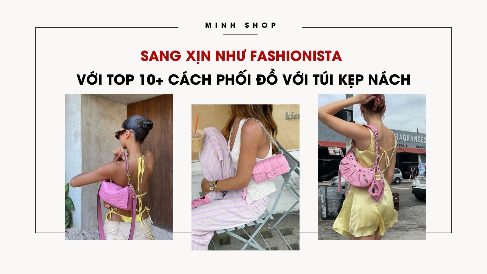 Sang xịn như Fashionista với TOP 10+ cách phối đồ với túi kẹp nách  